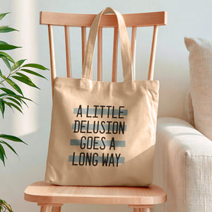 A Little Delusion Goes a Long Way Tote Bag