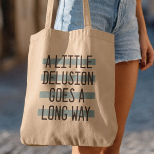 A Little Delusion Goes a Long Way Tote Bag