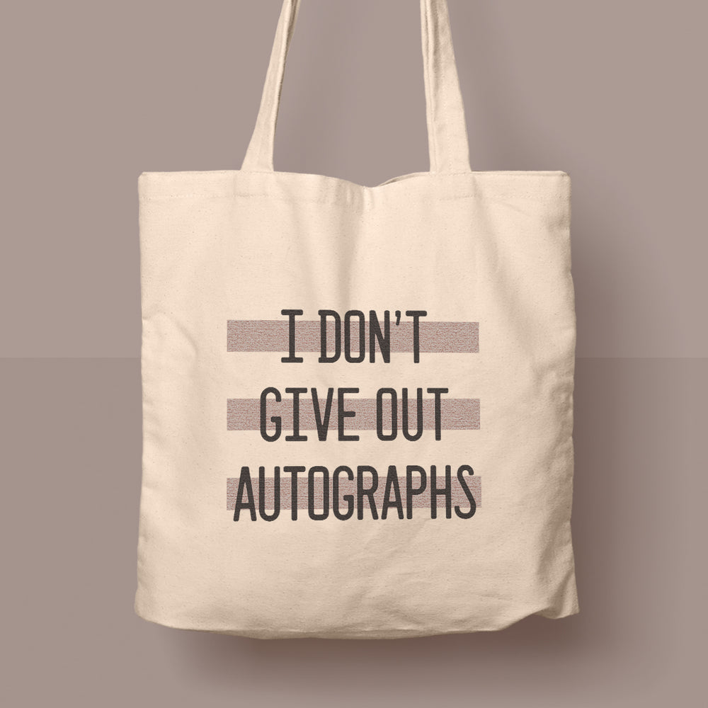 I Don't Give Out Autographs Tote Bag