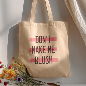 Don't Make Me Blush Tote Bag