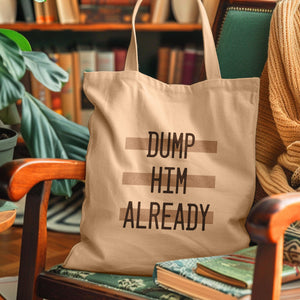 Dump Him Already Tote Bag