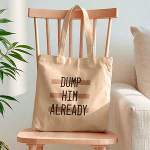 Dump Him Already Tote Bag
