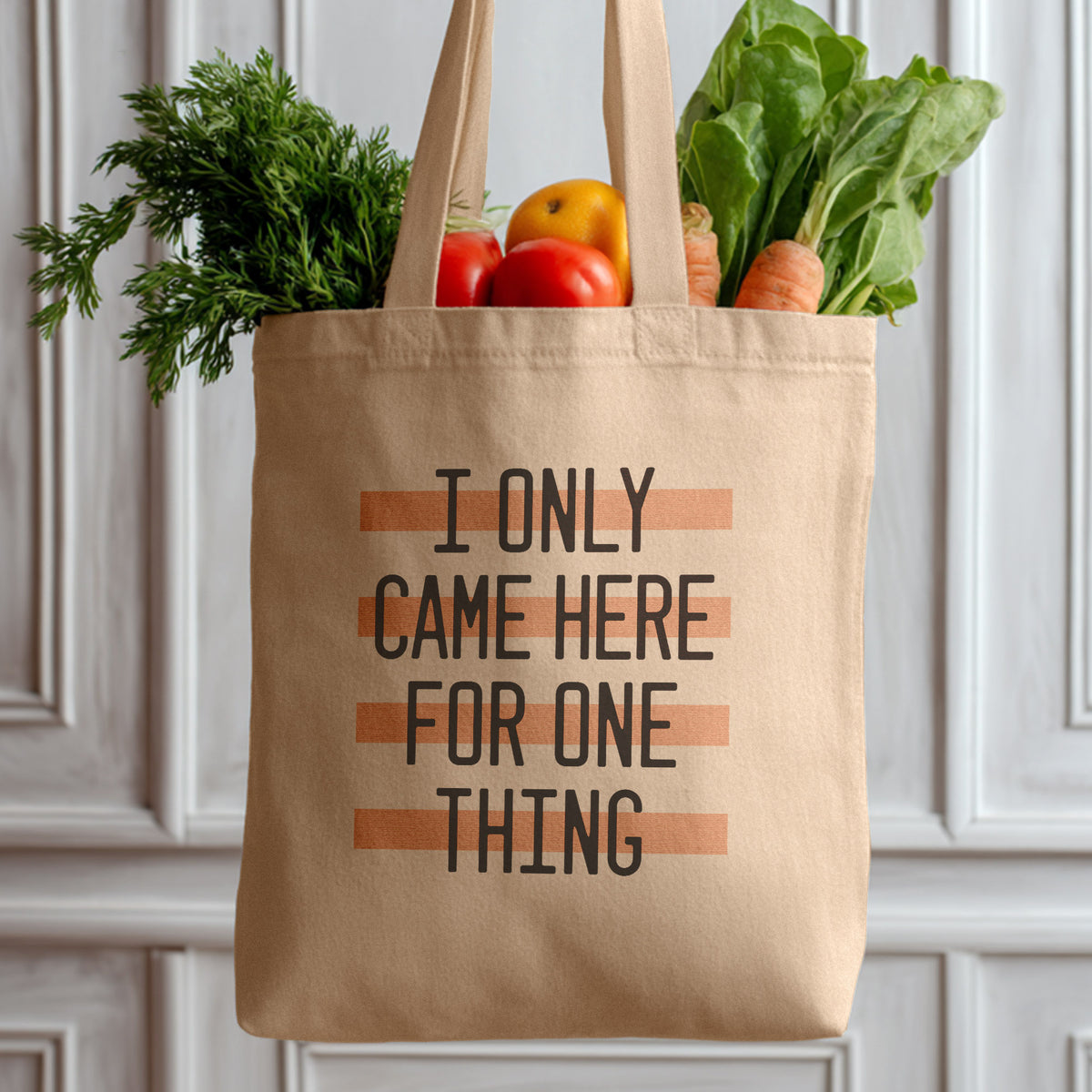 I Only Came Here for One Thing Tote Bag