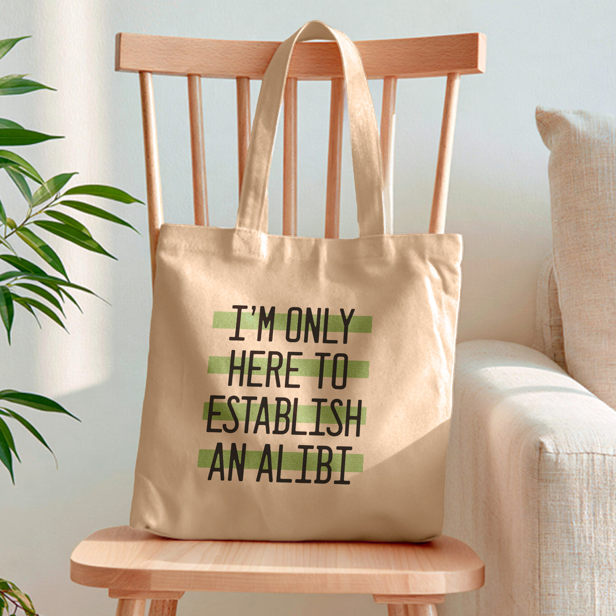 I'm Only Here to Establish an Alibi Tote Bag