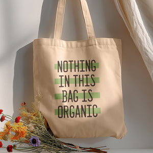 Nothing in This Bag is Organic Tote Bag
