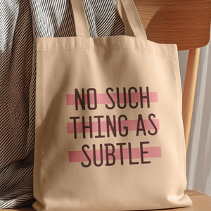 no such thing as subtle tote bag