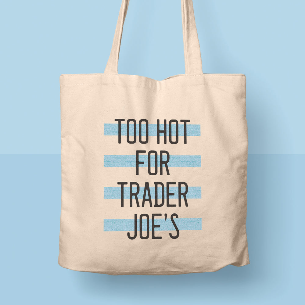 Too Hot for Trader Joe's Tote Bag